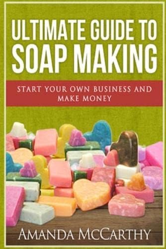 Ultimate Guide To Soap Making Paperback – April 25, 2016