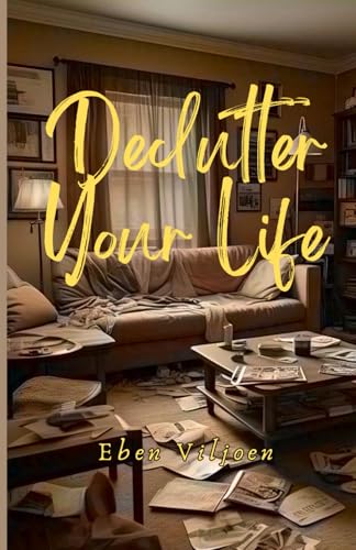 Declutter Your Life: 7 Steps to a Stress-Free Home & Mind