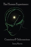 The Human Experience: Conscious and Subconscious 1534812768 Book Cover