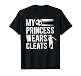 My Princess Wears Cleats Soccer Dad Of A Soccer Player Dad T-Shirt