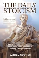 THE DAILY STOICISM: 366 REFLECTIONS FROM THE MASTERS: Build the Emperor’s Mindset with Lessons from Marcus Aurelius, Seneca, and Epictetus on Leadership, Courage, and Success B0G25XPKQW Book Cover