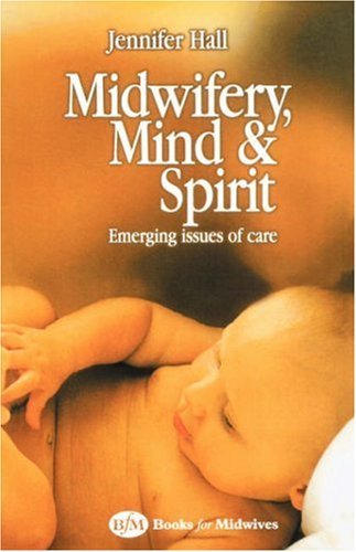 Midwifery, Mind and Spirit: Emerging Issues of Care