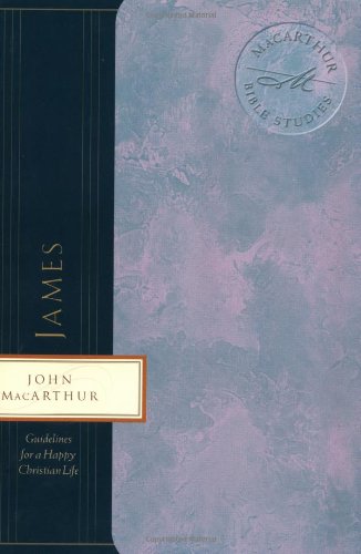 James: Guidelines for a Happy Christian Life (MaCarthur Bible Studies)