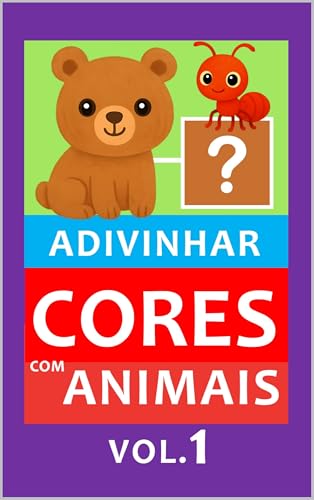 Adivinhar e Aprender Cores com Animais - vol. 1: atividade lúdica para crianças +2 anos (Coleção: Adivinhar e Aprender Cores com Animais)