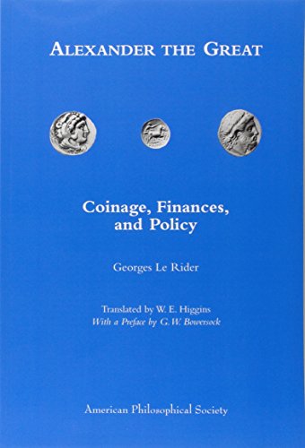 Alexander the Great: Coinage, Finances, and Policy (Memoirs of the American Philosophical Society)
