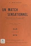 un match sensationnel: fantaisie sportive en un acte et deux tableaux, représentée pour la première fois à paris, à bobino-music-hall, le 15 novembre 1912 (french edition)