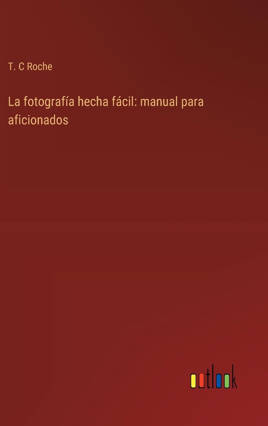La fotografa hecha fcil: manual para aficionados