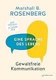 Gewaltfreie Kommunikation: Eine Sprache des Lebens