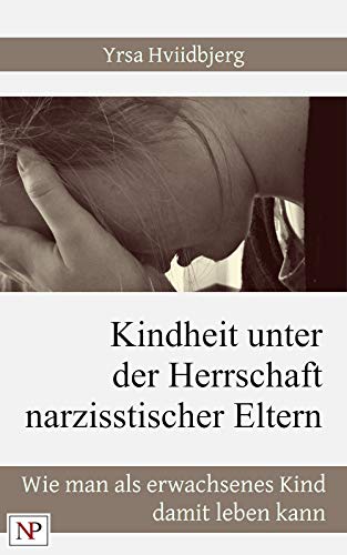 Kindheit Unter Der Herrschaft Narzisstischer Eltern Wie Man Als Erwachsenes Kind Damit Leben Kann Ebook Hviidbjerg Yrsa Hjortlund Grondahl M W James Amazon De Kindle Shop