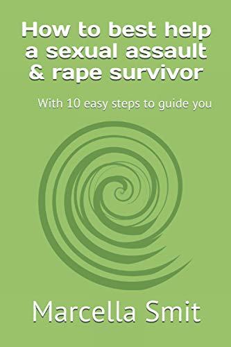 How to best help a sexual assault & rape survivor: With 10 easy steps to guide you