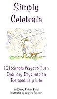 Simply Celebrate: 101 Simple Ways to Turn Ordinary Days into an Extraordinary Life 0977466604 Book Cover