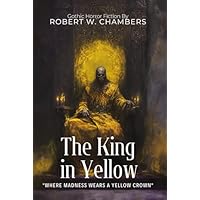The King in Yellow By Robert W. Chambers (Illustrated & Annotated)