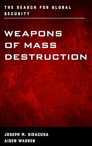 Weapons of Mass Destruction: The Search for Global Security (Weapons of Mass Destruction and Emerging Technologies)