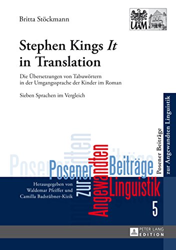 Stephen King’s «It» in Translation: Die Uebersetzungen von Tabuwoertern in der Umgangssprache der Kinder im Roman- Sieben Sprachen im Vergleich (Poznan ... Angewandten Linguistik 5) (German Edition)