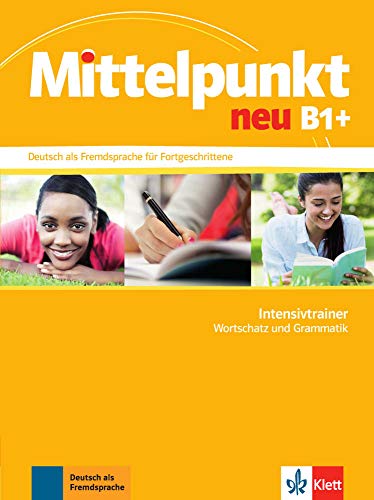 Mittelpunkt. Intensivtrainer B1+: Deutsch Als Fremdsprache Für Fortgeschrittene