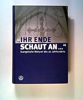 Ihr Ende Schaut an ...: Evangelische Martyrer Des 20. Jahrhunderts 3374023703 Book Cover
