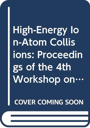 High-Energy Ion-Atom Collisions: Proceedings of the 4th Workshop on High-Energy Ion-Atom Collision Processes, Held in De Brecen, Hungary, 17-19, Sept (Lecture Notes in Physics)