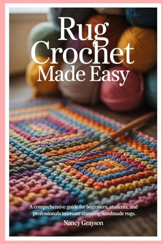 Rug Crochet Made Easy: A Comprehensive Guide for...