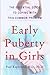 Early Puberty in Girls: The Essential Guide to Coping with This Common Problem