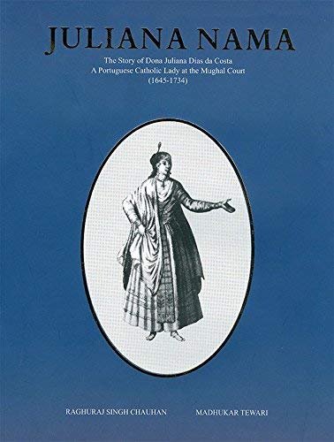 The Story of JULIANA NAMA Dona Juliana Dias da Costa A History of Portuguese Catholic Lady at The Mughal Court (1645-1734)