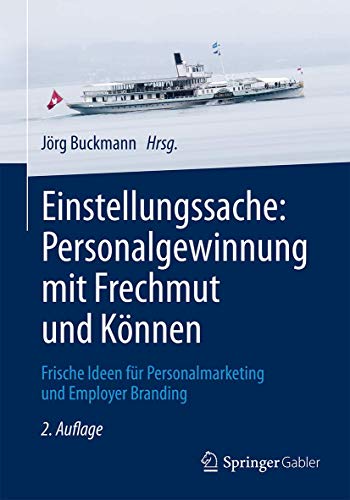 Einstellungssache: Personalgewinnung mit Frechmut und Können: Frische Ideen für Personalmarketing Einstellungssache: Personalgewinnung mit Frechmut und Können: Frische Ideen für Personalmarketing