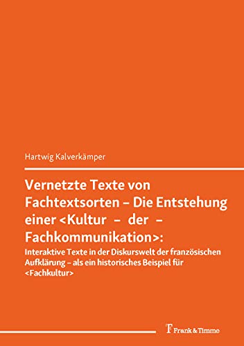 Vernetzte Texte von Fachtextsorten – Die Entstehung einer "Kultur–der–Fachkommunikation": (Fachtextsorten – in – Vernetzung) (German Edition)