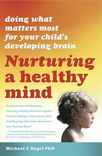 Nurturing A Healthy Mind: Doing What Matters Most For Your Child'S Developing Brain