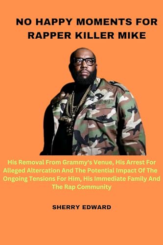 No happy moments fo rapper killer mike: His removal from grammy'svenue,his arrest for alleged altercation and potential impact of the tensions for him,his immediate family and the rap community