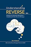 Understanding Reverse - 2016: Answers to Common Questions - Simplifying the New Reverse Mortgage 1522902260 Book Cover