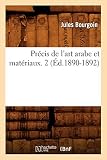 Pr&Atilde;&copy;cis de l'Art Arabe Et Mat&Atilde;&copy;riaux. 2 (&Atilde;d.1890-1892) (Arts) (French Edition)