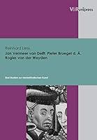 Jan Vermeer Van Delft, Pieter Bruegel D. A., Rogier Van Der Weyden: Drei Studien Zur Niederlandischen Kunst 3899711491 Book Cover