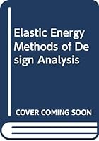 Elastic Energy Methods of Design Analysis 0444010351 Book Cover