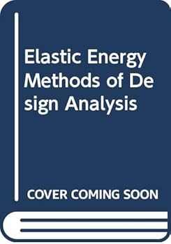 Elastic Energy Methods of Design Analysis