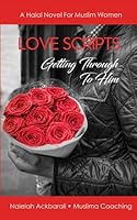 Love Scripts Getting Through to Him (a Halal Novel for Muslim Women) 1070192988 Book Cover