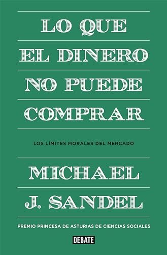 Lo que el dinero no puede comprar: Los límites morales del mercado