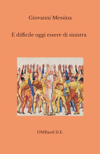 È difficile oggi essere di sinistr