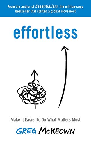 Effortless: Make It Easier to Do What Matters Most: The Instant New York Times Bestseller Front Cover