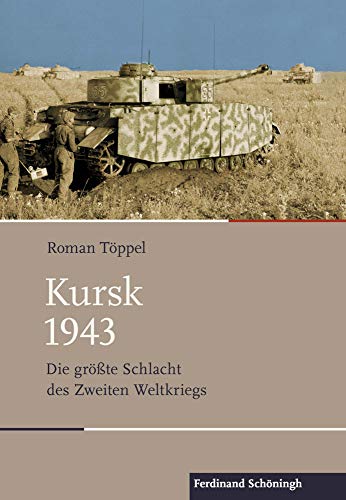Kursk 1943: Die Größte Schlacht Des Zweiten Weltkriegs (Schlachten - Stationen Der Weltgeschichte)