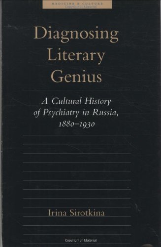 Diagnosing Literary Genius: A Cultural History of Psychiatry in Russia, 1880-1930 (Medicine and Culture)