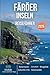 FÄRÖER-INSELN REISEFÜHRER 2026: Hohe Klippen, neblige Täler, Schutzgebiete für Seevögel, versteckte Häfen und das wilde Herz des Nordatlantiks