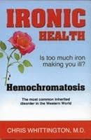 Ironic Health Is Too Much Iron Making You Ill? Hemochromatosis The Most Common Inherited Disorder In The World 0921966180 Book Cover