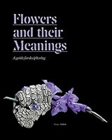 Flowers and Their Meanings: A Guide for Deciphering 0985127147 Book Cover