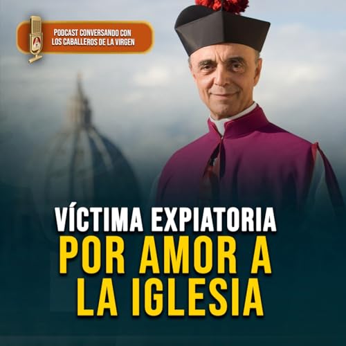 Monse&ntilde;or Jo&atilde;o Cl&aacute; D&iacute;as: v&iacute;ctima expiatoria por amor a la Iglesia 194&deg; (PODCAST)