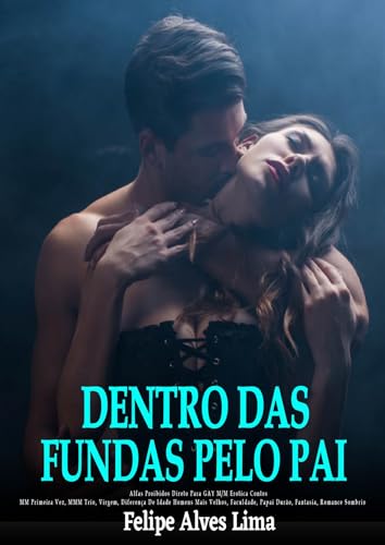 DENTRO DAS FUNDAS PELO PAI: Alfas Proibidos Direto Para GAY M/M Erotica Contos: MM Primeira Vez, MMM Trio, Virgem, Diferença De Idade Homens Mais Velhos, Faculdade, Papai Durão, Fantasia, Romance