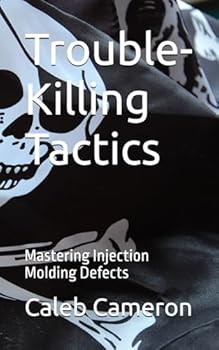 Paperback Trouble-Killing Tactics: Mastering Injection Molding Defects Book