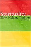 Spirituality and the Black Helping Tradition in Social Work