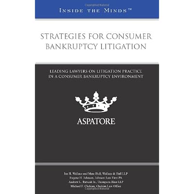 Strategies for Consumer Bankruptcy Litigation: Leading Lawyers on Litigation Practice in a Consumer Bankruptcy Environment