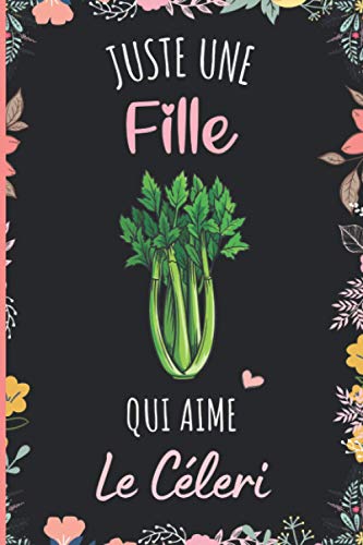 Juste une Fille Qui Aime Le Céleri: Cahier à larges lignes pour les fille qui aime Le Céleri - Cahier parfait pour les filles pour l'école, la ... - 6 x 9 pouces - 110 pages (French Edition)