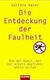 Die Entdeckung der Faulheit: Von der Kunst, bei der Arbeit möglichst wenig zu tun - Corinne Maier