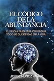 El Código de la Abundancia: (Aprende a Usar la LEY de ATRACCIÓN)